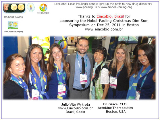 Thanks to EincoBio, Brazil for sponsoring the Nobel-Pauling Christmas Dim Sum Symposium on Dec 25, 2011 in Boston. Julio Vito Wykrota, EincoBio, Brazil
