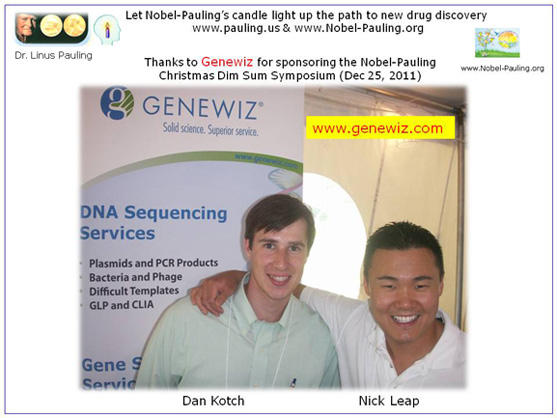 Thanks to GENEWIZ for sponsoring the Nobel-Pauling Christmas Dim Sum Symposium (Dec. 25, 2011). Dan Kotch & Nick Leap, GENEWIZ